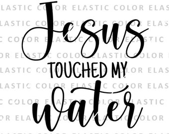 Jesus touched my water svg, funny wine glass qoute, wine saying svg design, wine cricut svg, png, dxf, eps