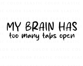 My Brain Has Too Many Tabs Open Svg, Funny Svg Design, Funny Quote Png