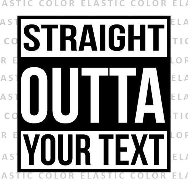 Straight outta custom svg-  custom saying  - straight outta template with your text - cut file  svg, png, dxf, eps