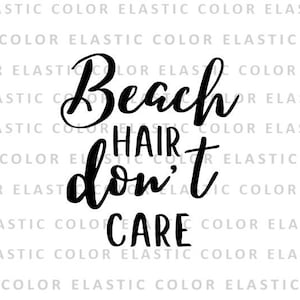 Beach hair don&#39;t care  svg file - beach hair printable design and cut file for cricut and cameo file svg, png, dxf, eps