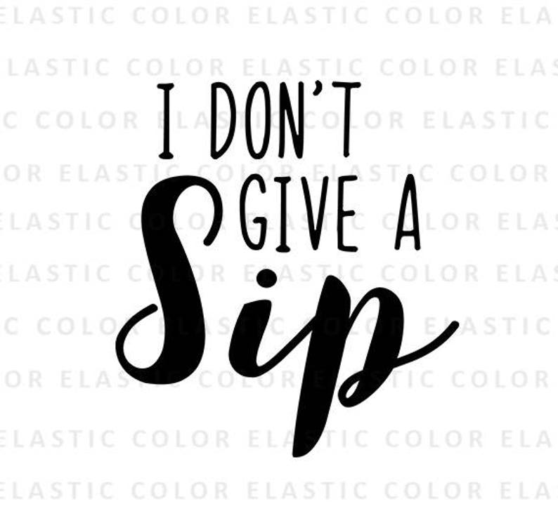 Free Free 263 I Dont Give A Sip Svg Free SVG PNG EPS DXF File