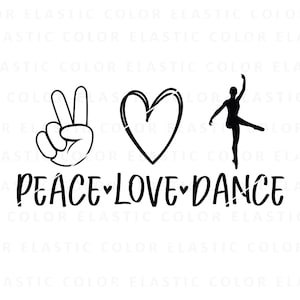 Peace love dance svg, dance sublimation design, dancer shirt graphics digital download png, svg, dxf, eps