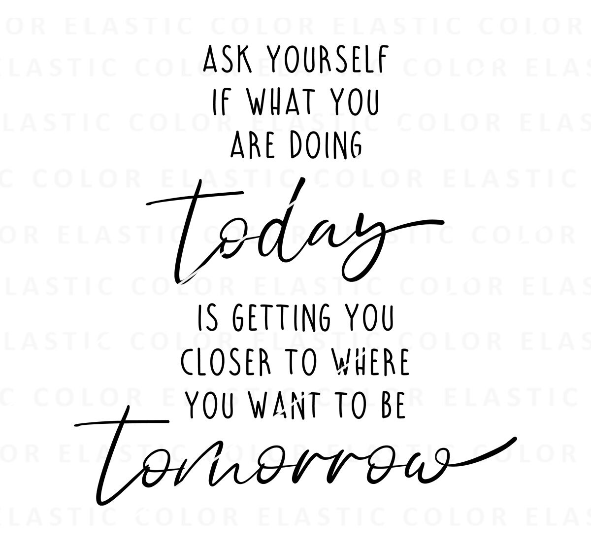 Ask yourself if what you are doing today is getting you closer to where you  want to be tomorrow. Motivational quotes Stock Vector