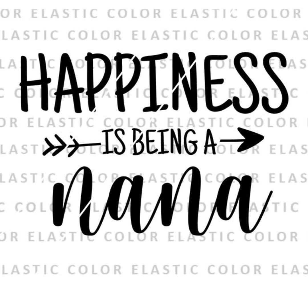 Happiness is Being a Nana Svg, Nana Quote Cricut, Nana Iron on File
