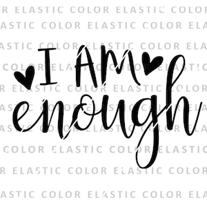 I am enough svg, inspirational quote, enough png, christian saying, cricut and t shirt download design svg, png, dxf, eps