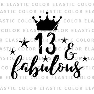 13 and fabulous svg, 13yr old birthday, 13th birthday design cricut and printable  png,svg, dxf, eps