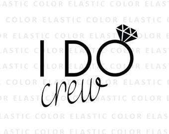 I do crew svg- wedding svg - bride saying printable design and cut file for cameo and cricut svg, png, dxf, eps