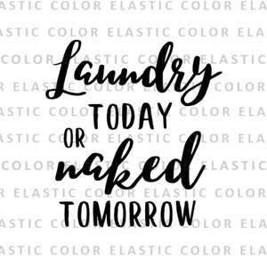 Laundry today or naked tomorrow svg file - laundry home decor printable design - cricut and cameo file svg, png, dxf, eps