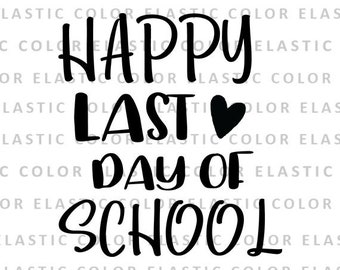 Happy last day of school svg file - end of school vector printable digital download cut file svg, png, dxf, eps