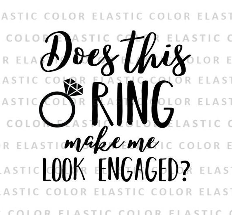 Does this ring make me look engaged svg file bride saying ...