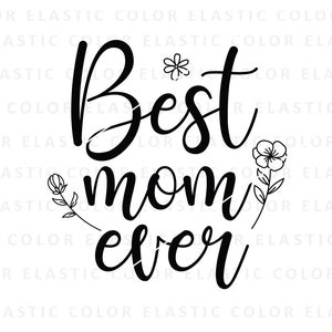 Best mom ever svg, mother quote, mothers day design with wild flowers, best mom saying cricut and printable  png, svg, dxf, eps