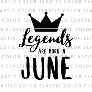Legends are born in june svg file - legend birthday design -june birthday digital download -cut files  svg, png, dxf, eps