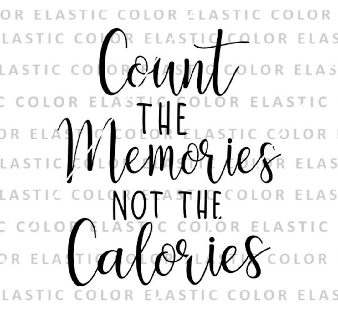 Count the Memories Not the Calories Svg, Kitchen Quote Cricut and