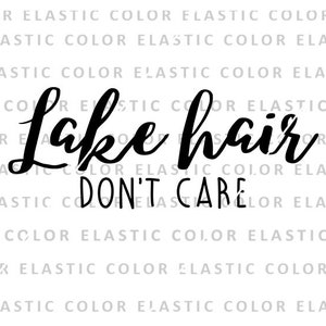 Lake hair don&#39;t care svg, lake life design cricut and silhouette cameo, lake hair sublimation and iron on graphics png,svg, dxf, eps