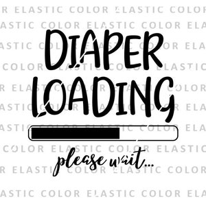 Diaper loading svg, funny baby saying svg, baby onesie design svg, png, dxf, eps