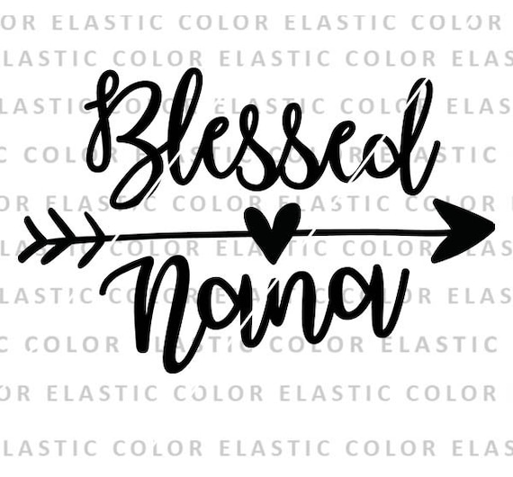 Blessed nana svg, mother day svg, nana quote iron on, nana saying design cricut silhouette cameo png,svg, dxf, eps
