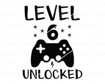 Level 6 unlocked svg, 6th birhday svg, 6 years old gamer birthday digital print and cricut cut file png, svg, dxf, eps