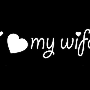 I love my wife funny humor sticker vinyl decal car window, bumper