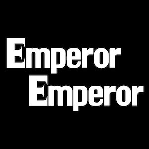 May include: The word "Emperor" is written twice in white text on a black background.
