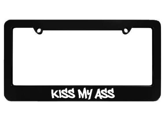 Kiss My Ass Funny Humor Black License Plate Frame Frames Fits Most