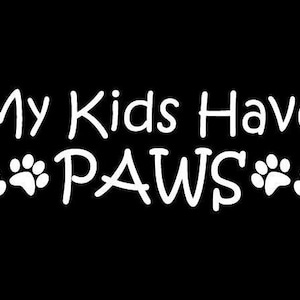 My kids have paws love cute funny sticker vinyl decal car window, bumper laptop