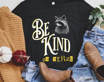 Raccoon Shirt, Feral Tshirt, Feral Raccoon Tee, Feral Vibes, Trash Panda, Funny Kindness Shirt, Be Kind, Be Feral, Unhinged, Unisex Tshirt
