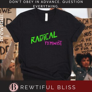 Radical Feminist Text Shirt, Feminist Shirt, Women Empowerment Shirt, Radical Women, Activist Apparel, Gender Equality, Women&#39;s Rights