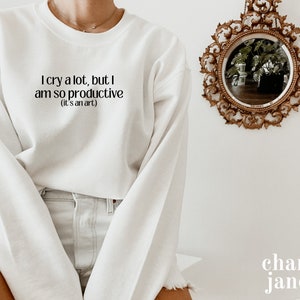 I cry a lot, but I am so productive SWEATSHIRT | Mental Health Crewneck | Mental Health Apparel | Music Apparel Y2K | Positive Vibes | TTPD