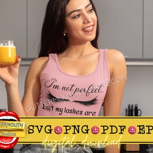 I&#39;m Not Perfect But My Lashes Are Svg, Eyelashes Png, Lash Svg, Guttermouth Couture Digital Download, Eyelashes Sublimation Design Download