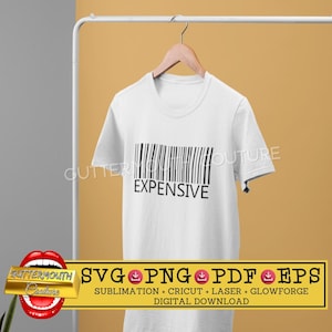 May include: White t-shirt with a black barcode and the text "EXPENSIVE" printed on the front.  SVG, PNG, PDF, and EPS digital download files.