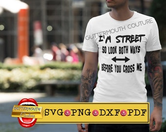 I&#39;m Street So Look Both Ways Before You Cross Me Svg/Png, Guttermouth Couture Digital Download, Sublimation Design, Hood Svg, Quote Svg