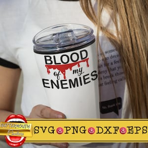 Blood of My Enemies Svg/Png, Blood Svg, Guttermouth Couture Digital Download, Bloody Tumbler Sublimation Design, Halloween Svg, Funny Svg