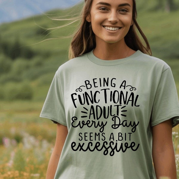Being A Functional Adult Everyday Seems A Bit Excessive Shirt Gift, Adult Humor Shirt, Adulting T-Shirt, Day Drinking Tee,Funny Women Outfit