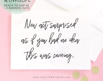 Now Act Surprised Bridesmaid Card,Will You Be My Bridesmaid Card,Will You Be My Maid Of Honor Card,Bridesmaid Proposal Card