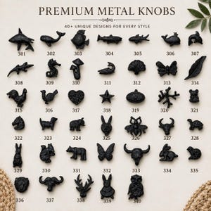 May include: A collection of black metal knobs arranged in a grid, labeled with numbers 301 through 340. The text at the top reads PREMIUM METAL KNOBS and 40+ UNIQUE DESIGNS FOR EVERY STYLE. Each knob features a distinct animal or nature-inspired shape.