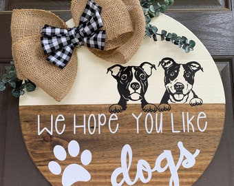 We Hope You Like Dogs Round Wood Door Sign