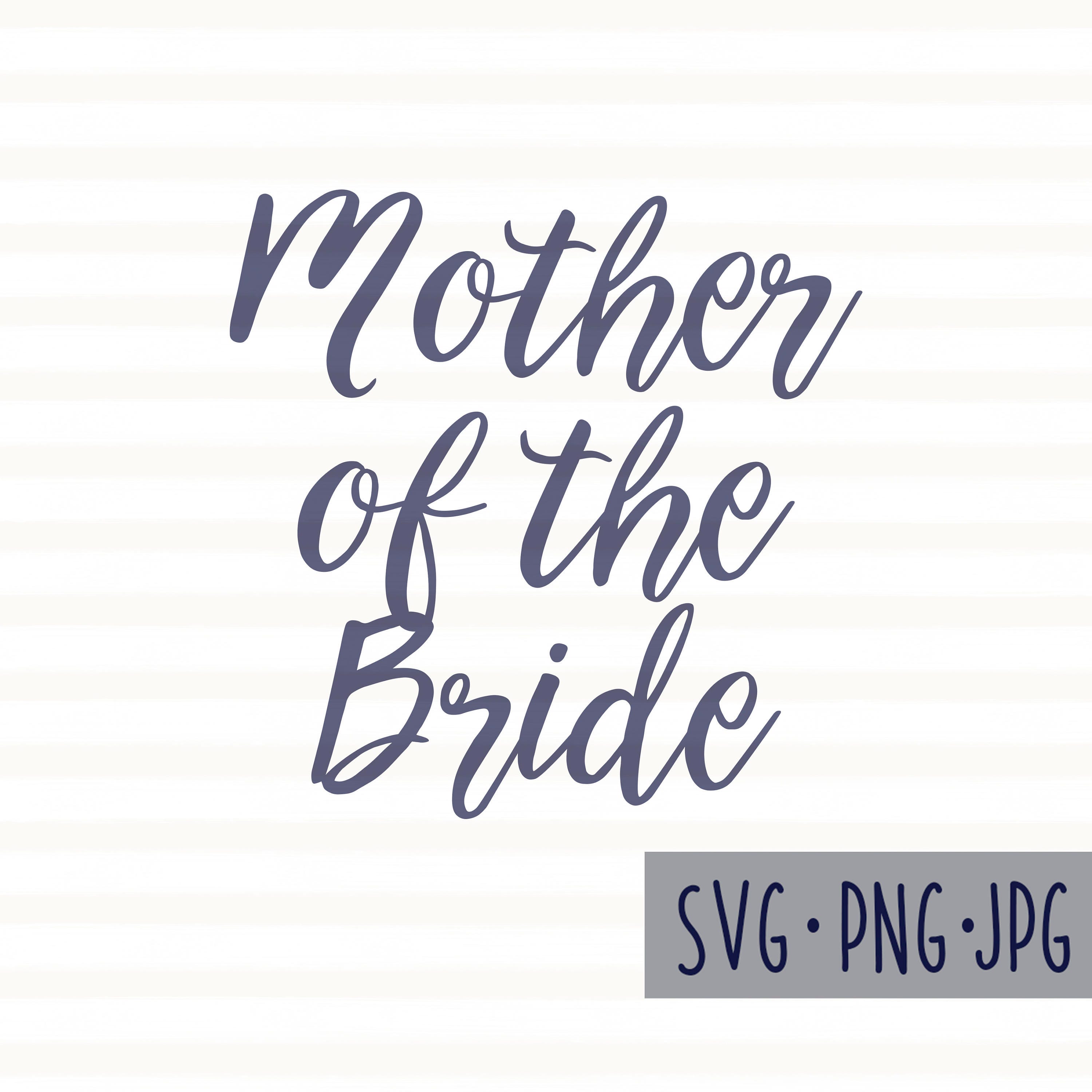 Download Mother of the Bride DOWNLOADABLE svg png and jpg Cricut | Etsy