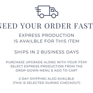May include: White graphic with text and a truck icon. The text reads "NEED YOUR ORDER FAST? EXPRESS PRODUCTION IS AVAILABLE FOR THIS ITEM SHIPS IN 2 BUSINESS DAYS". Additional text explains how to upgrade shipping.
