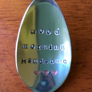 Good Morning Handsome ~ Hand Stamped Spoon  Unique Gift. New Flatware