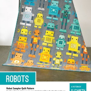 May include: A quilt pattern featuring a robot sampler with five different robot designs in shades of blue, yellow, and orange on a gray background. The text "ROBOTS" is in a teal blue box at the bottom of the image. The text "Robot Sampler Quilt Pattern" is below the title and describes the pattern. The text "A PATTERN BY ELIZABETH HARTMAN" is in the bottom right corner of the image.