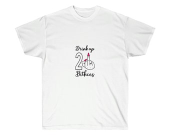 Drink Up Bitches 21 Middle Finger Unisex Ultra Cotton Tee