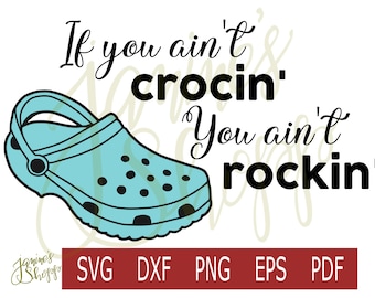 svg If you ain't crocin' you ain't rockin'-CUTTABLE-svg dxf png eps pdf Cricut Silhouette Craft Cutting Machines