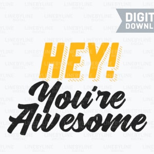 May include: A yellow and black graphic design with the text "HEY! You're Awesome".