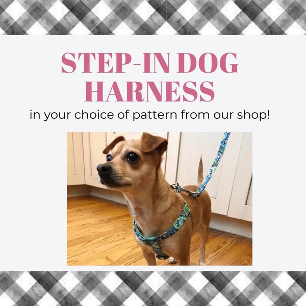 Step-In Dog Harness - Your Choice of Fabric!