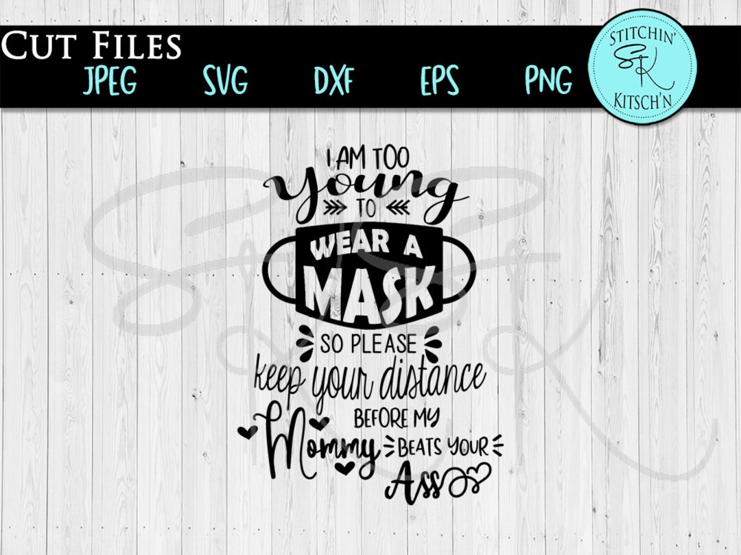 I'm Too Young to Wear A Mask SVG, Keep Your Distance, Im Too Young for