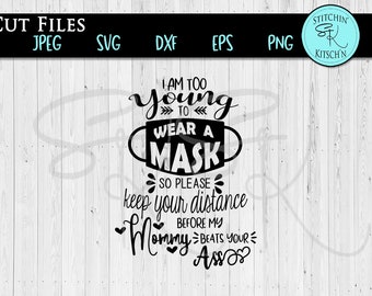 I'm Too Young to Wear A Mask SVG, Keep Your Distance, I’m Too Young For a Mask Svg, Funny Baby Shirt Svg eps dxf png jpg