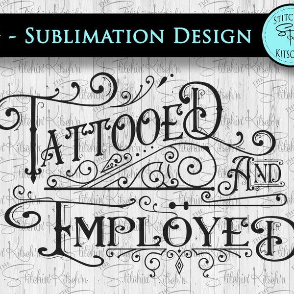 TATTOOED and EMPLOYED PNG Sublimation Design - Vintage Style Printable Waterslide & Sublimation Design - Png Graphic Digital Download Only