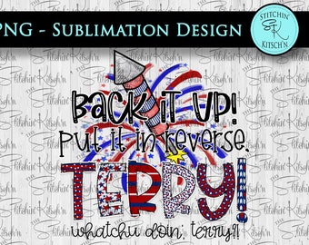 Back it up Terry! PNG Sublimation Design - July 4th Sublimation Shirt Design - 4th of July PNG - Digital Download ONLY