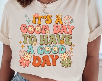 It's a Good Day to Have a Good Day | Women's Tee | Positivity | Unisex Tee | Trendy | Retro | Mental Health | Graphic Tee |Natural Aesthetic