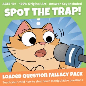 May include: A graphic illustration featuring an orange cat speaking into a grey microphone. The text reads: AGES 10+ - 100% Original Art - Answer Key Included, SPOT THE TRAP!, and LOADED QUESTION FALLACY PACK. Teach your child how to shut down manipulative questions.
